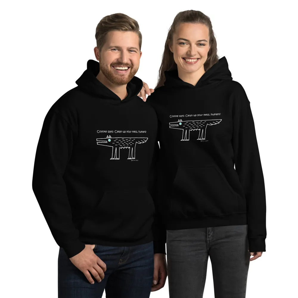 Coyote Says: Clean up your mess, humans! - Unisex Hoodie