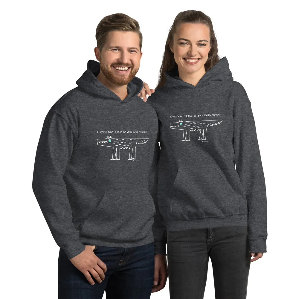 Coyote Says: Clean up your mess, humans! - Unisex Hoodie